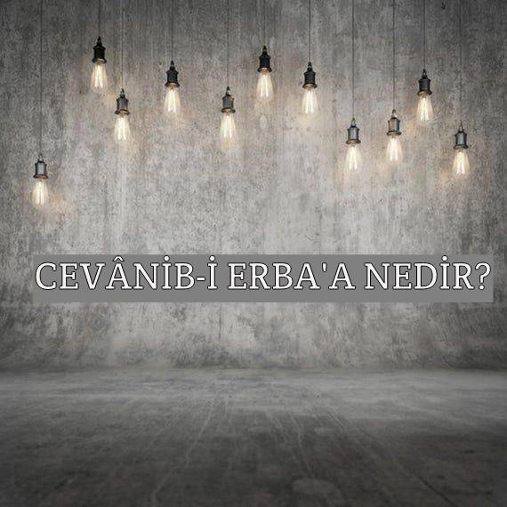 Cevânib-i Erba'a Nedir? 1