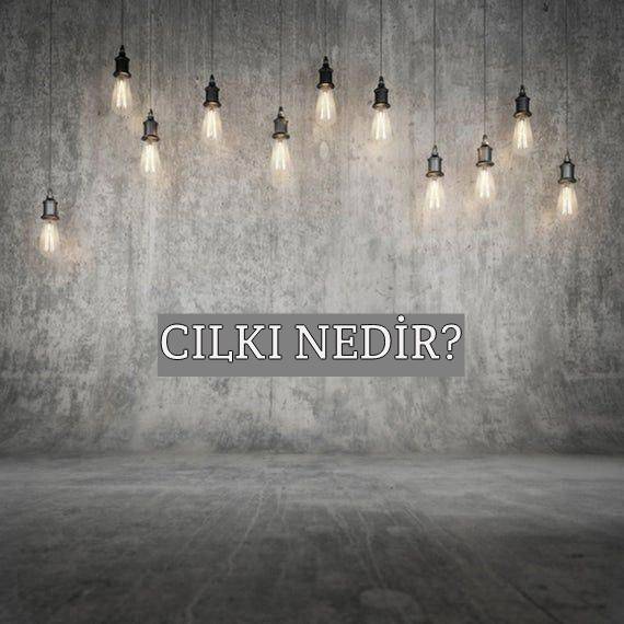 Cılkı Nedir? 1