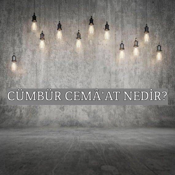 Cümbür Cemâ'at Nedir? 1