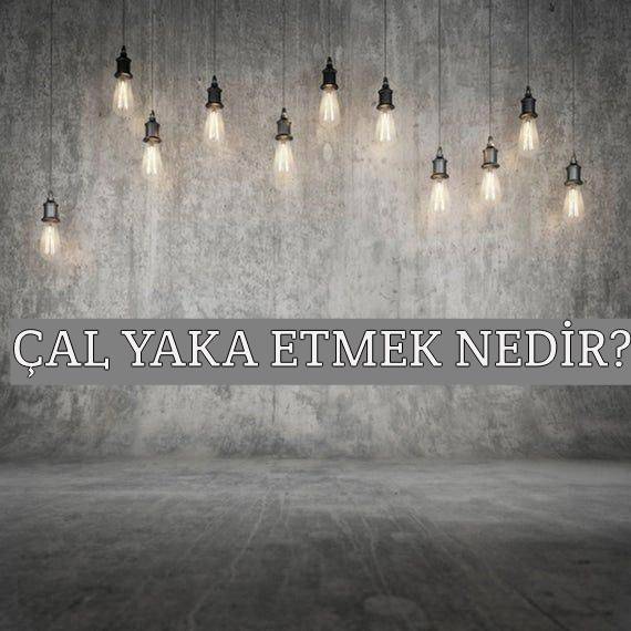 Çal Yaka Etmek Nedir? 1