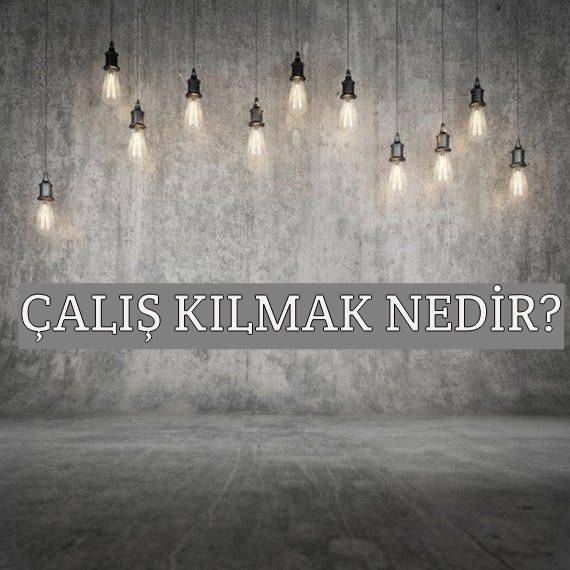 Çalış Kılmak Nedir? 1