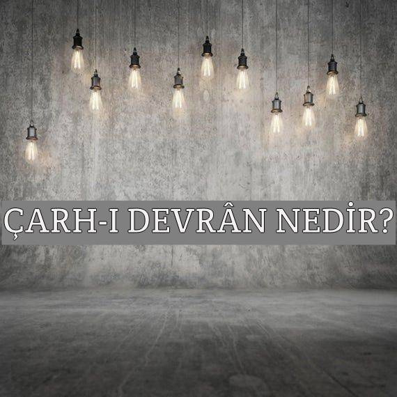 Çarh-ı Devrân Nedir? 2