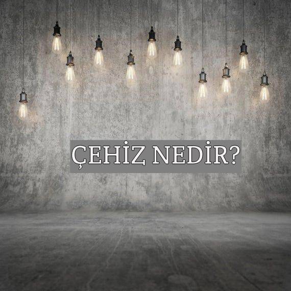 Çehiz Nedir? 1