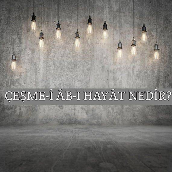 Çeşme-i Âb-ı Hayât Nedir? 1