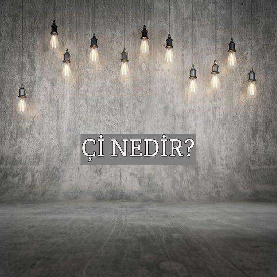 Çi Nedir? 1