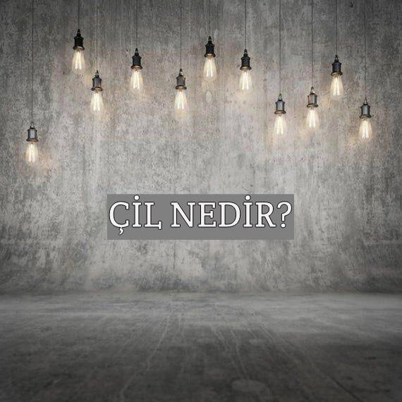 Çil Nedir? 1