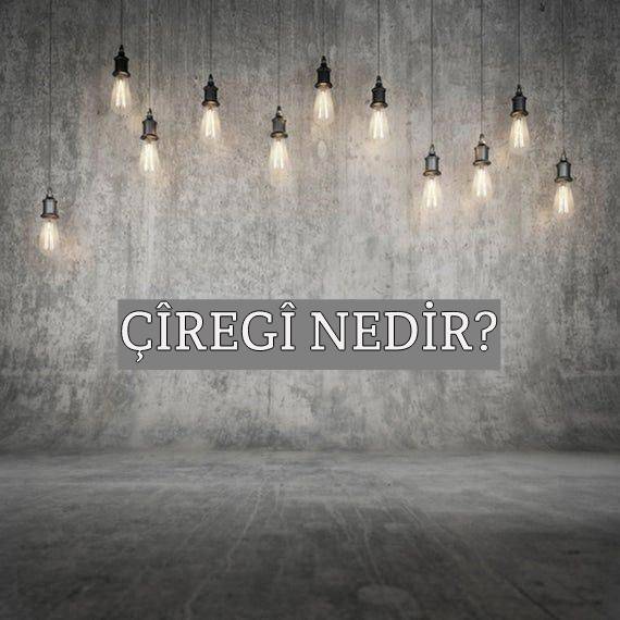 Çîregî Nedir? 1