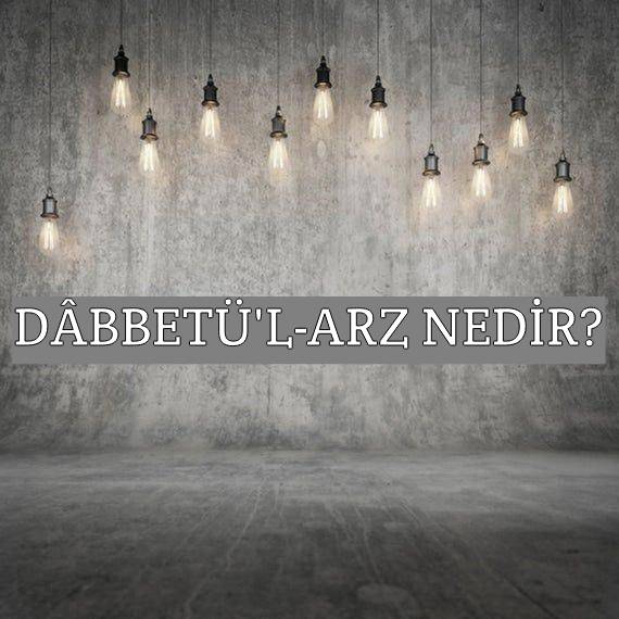 Dâbbetü'l-arz Nedir? 1