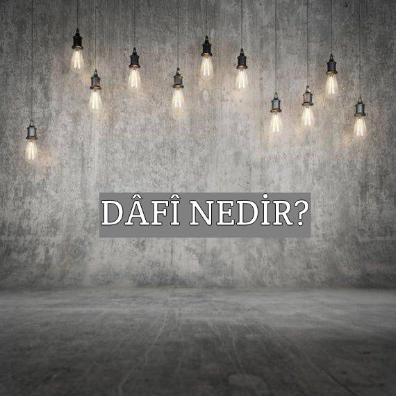 Dâfî Nedir? 1