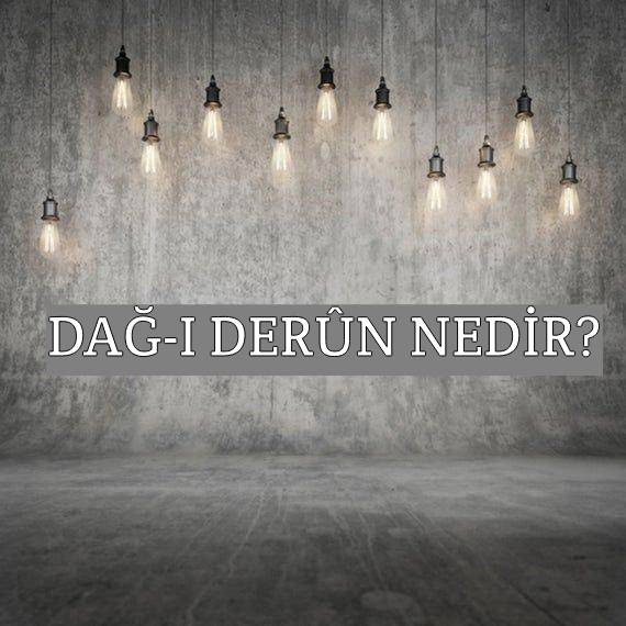 Dâğ-ı Derûn Nedir? 1