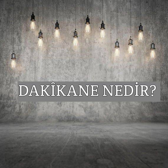 Dakîkane Nedir? 1