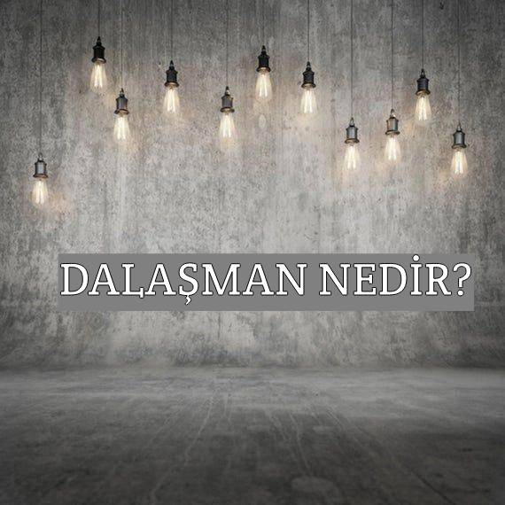 Dalaşman Nedir? 1