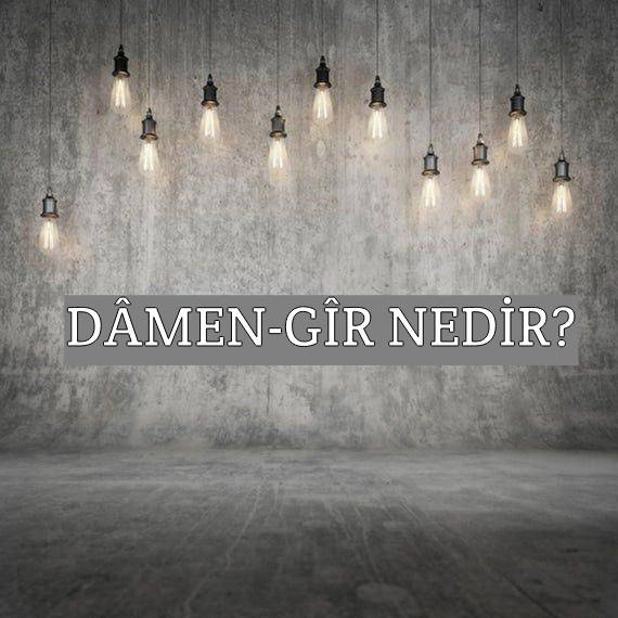 Dâmen-gîr Nedir? 1