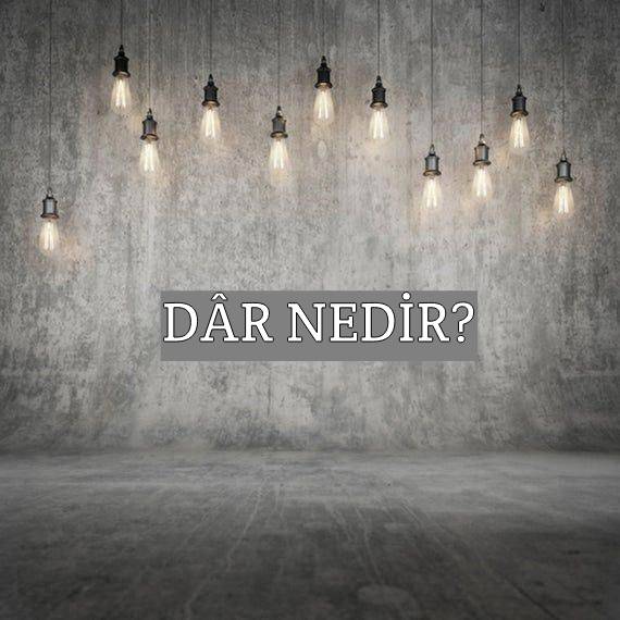 Dâr Nedir? 2