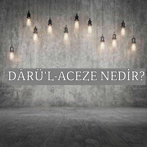 Dârü'l-aceze Nedir? 1