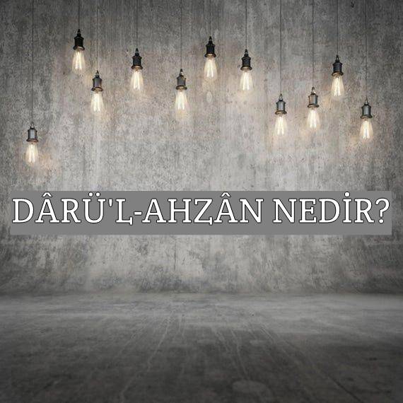 Dârü'l-ahzân Nedir? 1