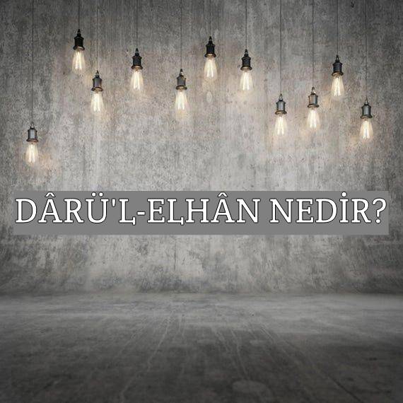 Dârü'l-elhân Nedir? 1