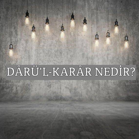 Dârü’l-karâr Nedir? 1