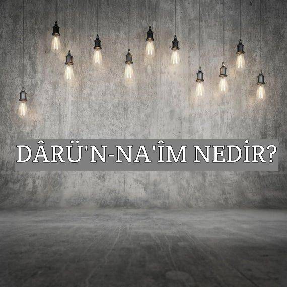 Dârü’nna'îm Nedir? Ne Demek Zıt Anlamı Eş Anlamı