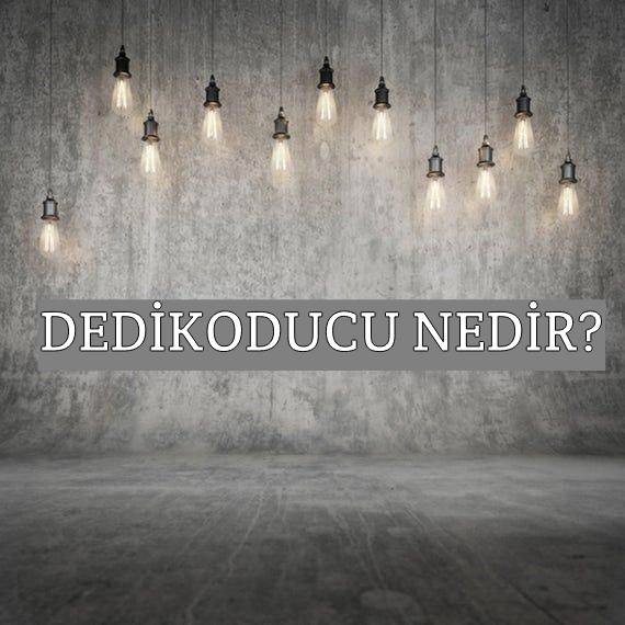 Dedikoducu Nedir? 4