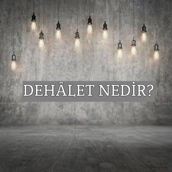 Dehâlet Nedir? 1