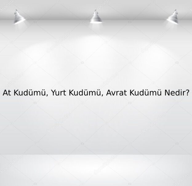 At Kudümü, Yurt Kudümü, Avrat Kudümü Nedir? 10