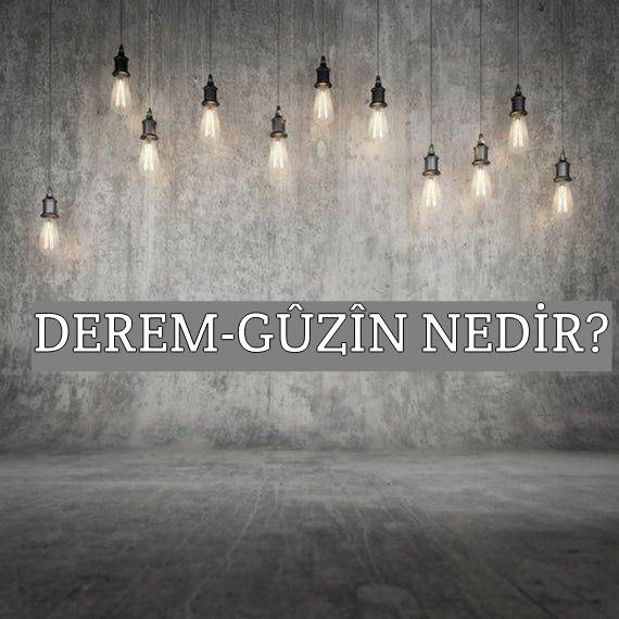 Derem-güzîn Nedir? 2