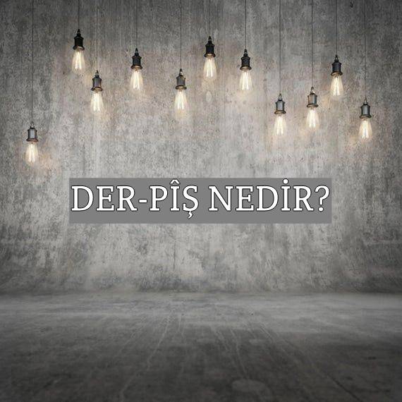 Der-pîş Nedir? 1