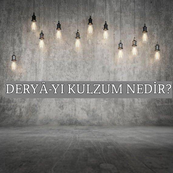 Deryâ-yı Kulzum Nedir? 1