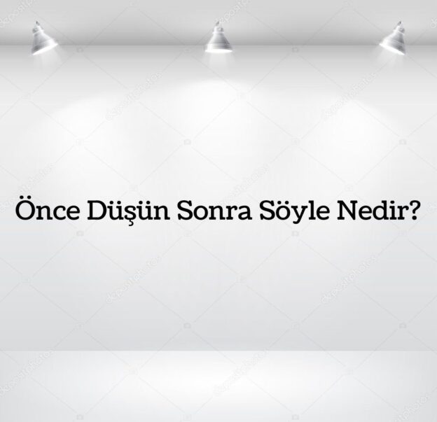 Önce Düşün Sonra Söyle Nedir? 4