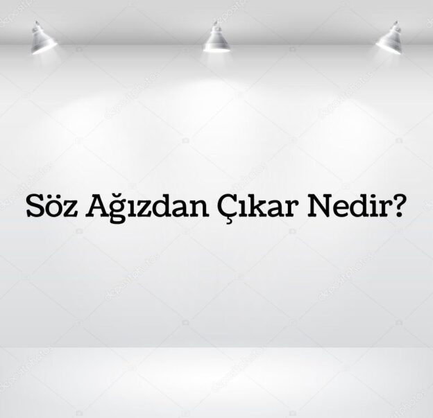 Söz Ağızdan Çıkar Nedir? 1