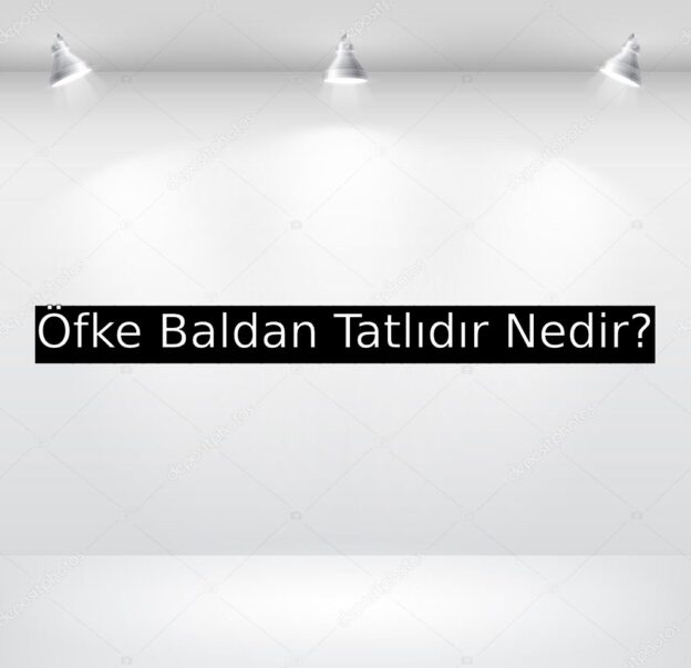 Öfke Baldan Tatlıdır Nedir? 6