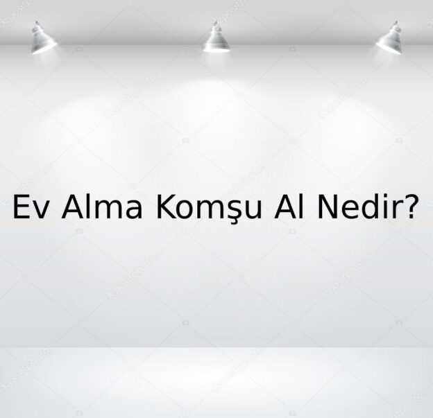 Ev Alma Komşu Al Nedir? 1