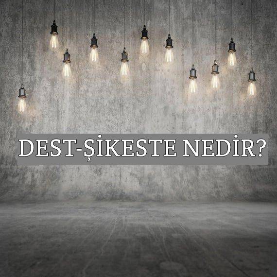 Dest-şikeste Nedir? 1