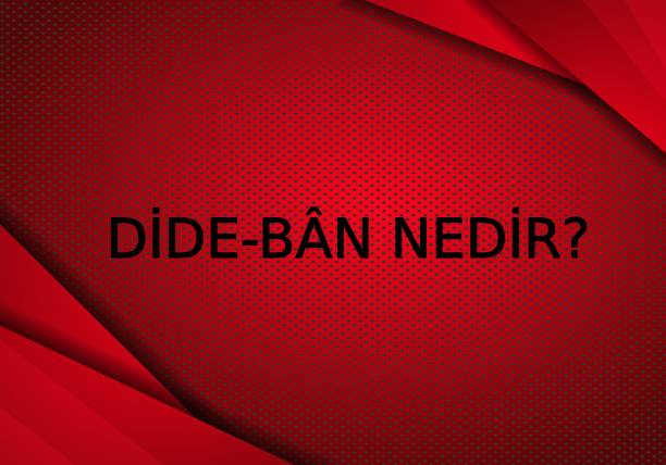 Dide-bân Nedir? 1