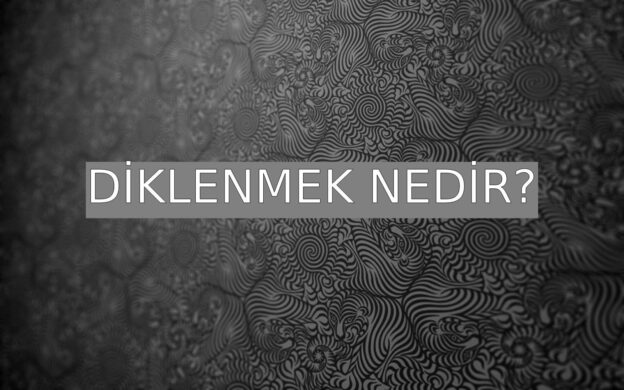 Diklenmek Nedir? 1