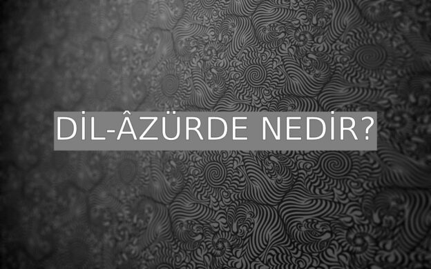 Dil-âzürde Nedir? 1