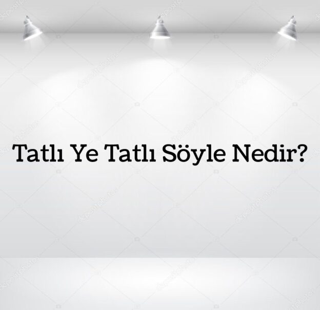 Tatlı Ye Tatlı Söyle Nedir? 6
