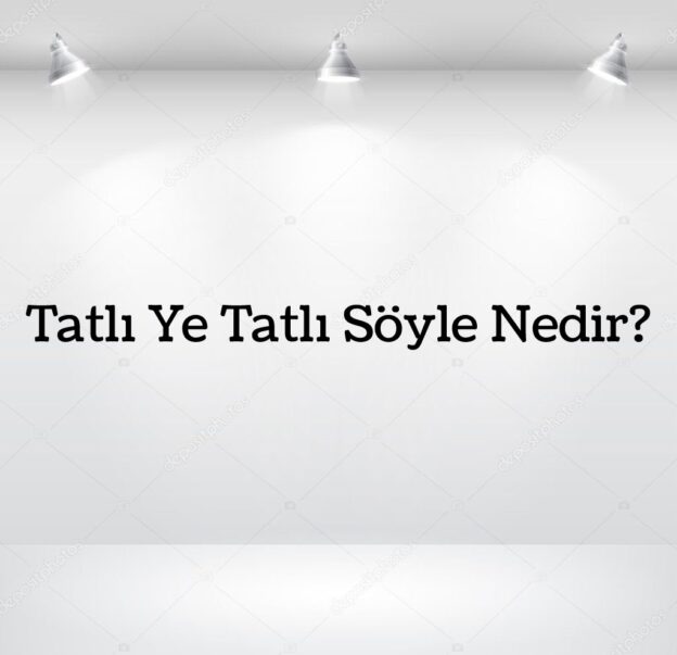 Tatlı Ye Tatlı Söyle Nedir? 1