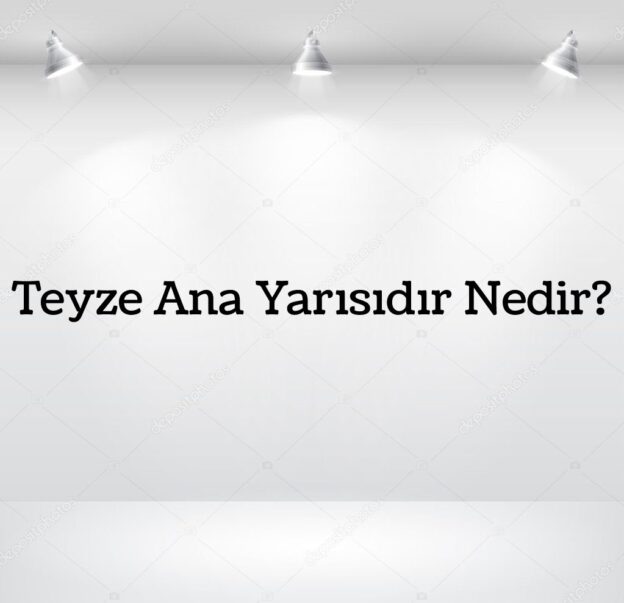 Teyze Ana Yarısıdır Nedir? 1