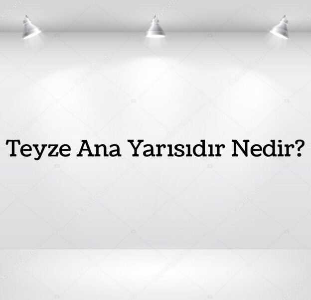 Teyze Ana Yarısıdır Nedir? 1