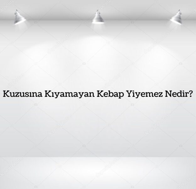 Kuzusuna Kıyamayan Kebap Yiyemez Nedir? 1