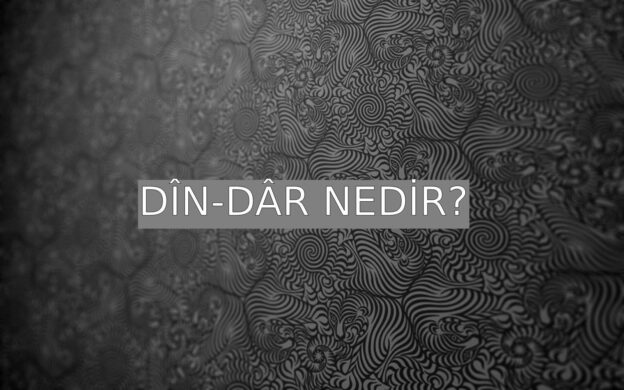 Dîn-dâr Nedir? 1