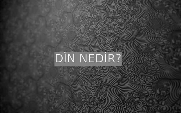 Dîn Nedir? 1