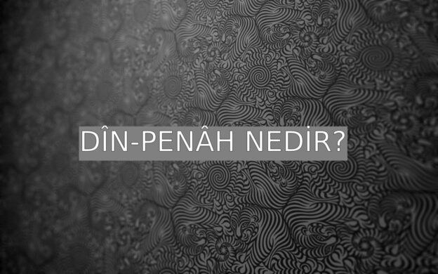 Dîn-penâh Nedir? 1