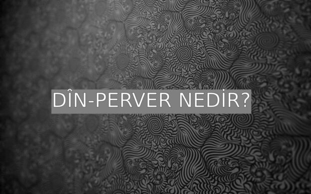Dîn-perver Nedir? 1