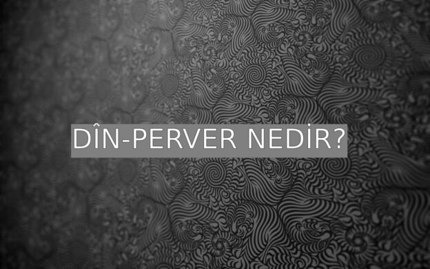 Dîn-perver Nedir? 1