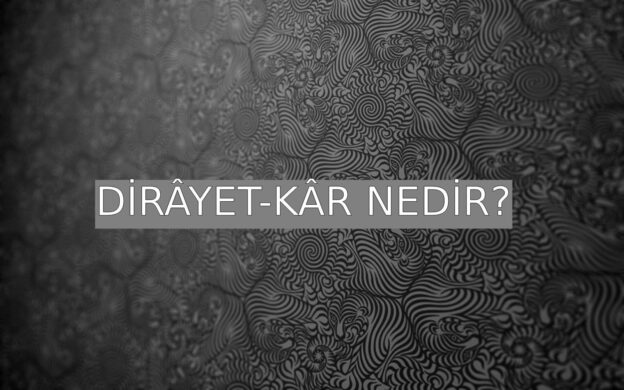 Dirâyet-kâr Nedir? 1