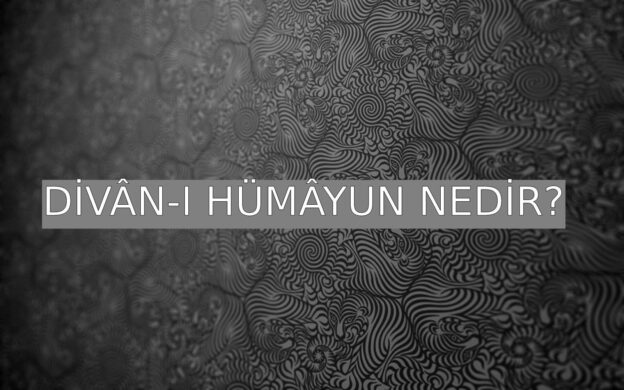 Divân-ı Hümâyun Nedir? 1