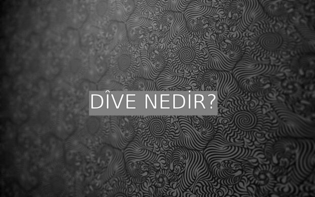 Dîve Nedir? 1